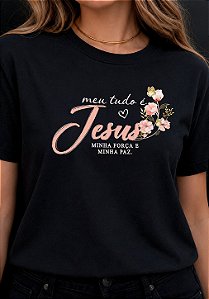 T-SHIRT FEMININA - MEU TUDO É JESUS - COR PRETO