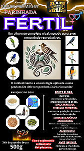 FARINHADA FÉRTIL  é um alimento super premium, completo e balanceado, indicado para aves passeriformes e psitacídeos, para uso em períodos de reprodução, 500g