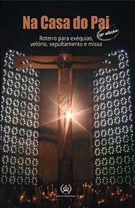 Livro Na Casa Do Pai - Roteiro Para Exéquias, Velório, Sepultam...