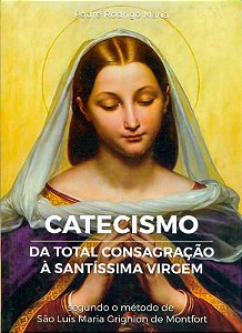 Livro Catecismo Da Total Consagração À Santíssima Virgem