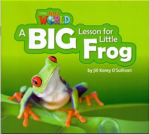 Livro Our world 2 - reader 7: a big lesson for little frog