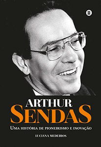 Livro Arthur Sendas: uma história de pioneirismo e inovaç...