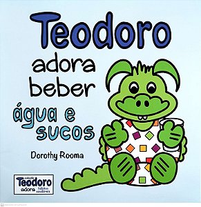Livro Teodoro Adora Beber Água E Sucos