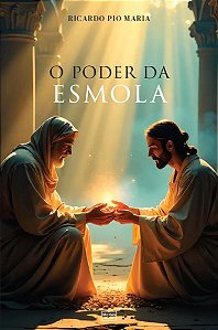 Livro O Poder Da Esmola: Graças E Benefícios Da Caridade