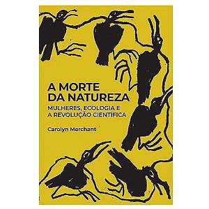 Livro A Morte Da Natureza: Mulheres, Ecologia E A Revolução Cie...