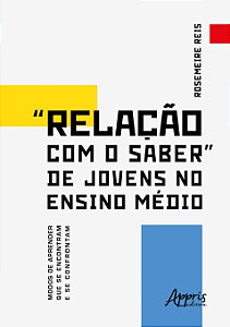 Livro “Relação com o saber” de jovens no Ensino Médio: modos de...