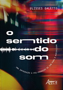 Livro O sentido do som: uma introdução à pós-produção de som pa...