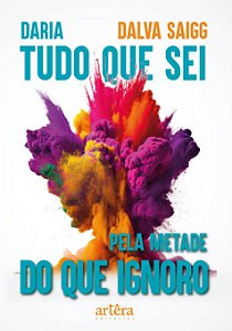 Livro Daria tudo que sei pela metade do que ignoro