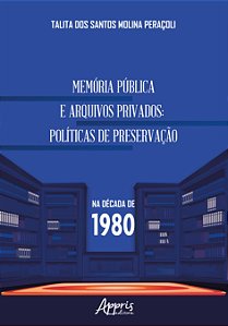 Livro Memória pública e arquivos privados: Políticas de preserv...