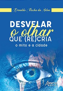 Livro Desvelar o olhar que (re)cria: O mito e a cidade