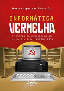 Livro Informática vermelha: História da computação na União Sov...