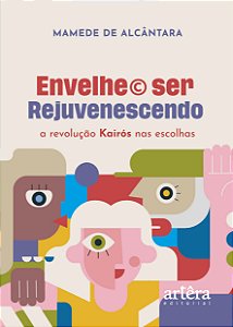 Livro Envelhe© ser rejuvenescendo: A revolução Kairós nas escol...