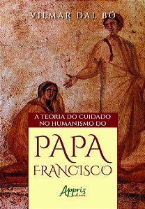 Livro A teoria do cuidado no humanismo do Papa Francisco