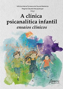 Livro A clínica psicanalítica infantil: ensaios clínicos