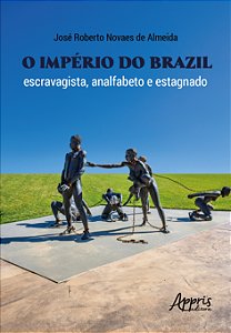 Livro O Império do Brazil: Escravagista, analfabeto e est...