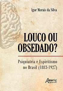 Livro Louco ou obsedado?: psiquiatria e espiritismo no Br...