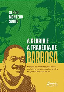 Livro A glória e a tragédia de Barbosa: o papel da impren...