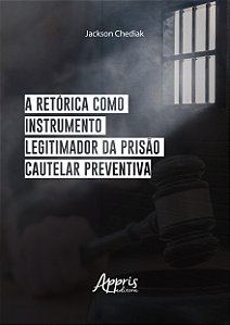 Livro A retórica como instrumento legitimador da prisão cautela...