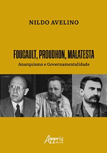 Livro Foucault, Proudhon, Malatesta: anarquismo e governa...