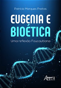 Livro Eugenia e bioética: Uma reflexão foucaultiana