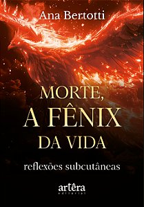 Livro Morte, a Fênix da vida!: Reflexões subcutâneas