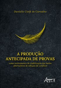 Livro A produção antecipada de provas como instrumento de viabi...