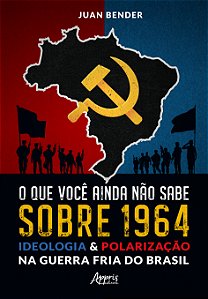 Livro O que você ainda não sabe sobre 1964: Ideologia & p...