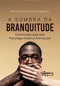 Livro A Sombra da Branquitude: Construções para uma Psicologia ...