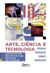 Livro Arte, Ciência e Tecnologia: Tecitura De Percursos de Cuid...