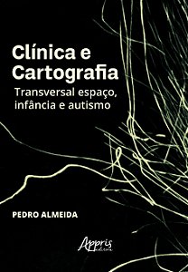 Livro Clínica e cartografia: transversal espaço, infância e aut...