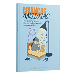 Livro Crianças Ansiosas - Como Ajudar Crianças A Lidar Com Medo...