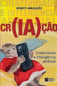 Livro Cr(Ia)Ção - Criatividade E Inteligência Artificial