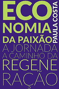 Livro Economia da paixão: a jornada a caminho da regenera...