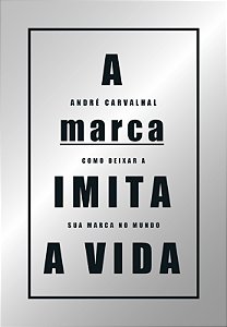 Livro A marca imita a vida: como deixar a sua marca no mu...