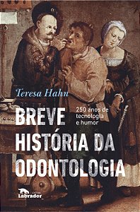 Livro Breve história da odontologia: 250 anos de tecnolog...