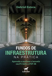 Livro Fundos De Infraestrutura Na Prática: Aprenda A Analisar E...