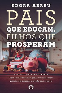 Livro Pais que Educam, Filhos que Prosperam: Como ensinar seu f...