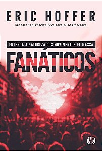 Livro Fanáticos: Entenda a natureza dos movimentos de massa.
