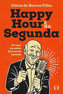 Livro Happy Hour é na Segunda: Porque na sexta fica tarde demai...