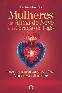 Livro Mulheres da Alma de Neve e do Coração de Fogo: Você não n...