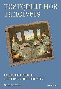 Livro Testemunhos Tangíveis - Cenas De Leitura Na Literatura Mo...