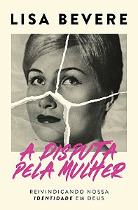 Livro A Disputa Pela Mulher - Reivindicando Nossa Identid...