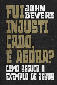 Livro Fui Injustiçado, E Agora? - Como Seguir O Exemplo D...