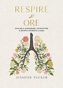 Livro Respire E Ore: Acalme A Ansiedade, Concentre A Mente E Re...