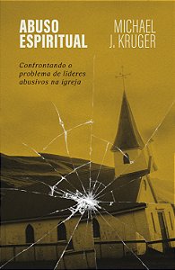 Livro Abuso Espiritual: Confrontando O Problema De Líderes Abus...