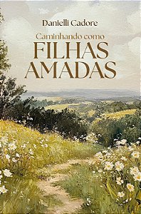 Livro Caminhando Como Filhas Amadas - Descubra Sua Verdadeira I...