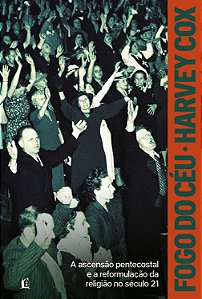 Livro Fogo Do Céu: A Ascensão Pentecostal E A Reformulação Da R...