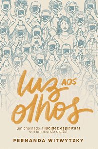 Livro Luz Aos Olhos: Um Chamado A Lucidez Espiritual Em