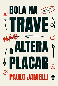 Livro Bola Na Trave Não Altera O Placar: Domine Seus Pensamento...