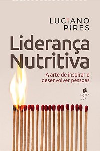 Livro Liderança Nutritiva: A Arte De Inspirar E Desenvolver Pes...